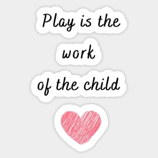 Play is the work of the child - Montessori Sticker